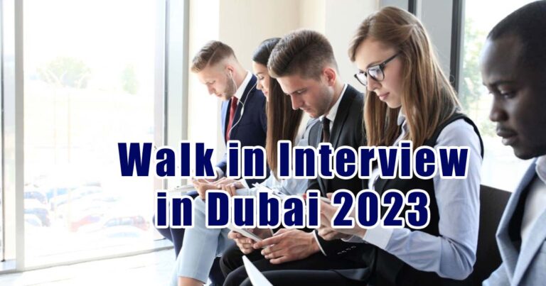 Walk in Interview in Dubai UAE – Today & Tomorrow (Jan 2023)
